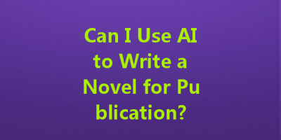 Can I Use AI to Write a Novel for Publication?