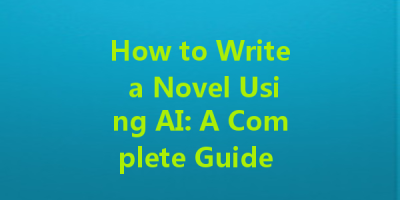 How to Write a Novel Using AI: A Complete Guide to AI Writing Models and Instructions