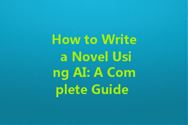 How to Write a Novel Using AI: A Complete Guide to AI Writing Models and Instructions How to Write a Novel Using AI: A Complete Guide to AI Writing Models and Instructions